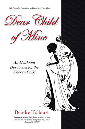Dear Child Of Mine, An Heirloom Devotional For The Unborn Child 241 Powerful De [Paperback]