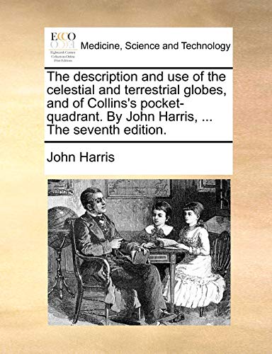 Description and Use of the Celestial and Terrestrial Globes, and of Collins's Po [Paperback]
