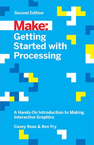 Getting Started with Processing A Hands-On Introduction to Making Interactive G [Paperback]