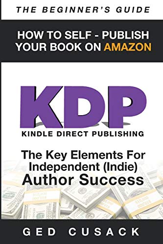 Kdp - How To Self - Publish Your Book On Amazon-The Beginner's Guide