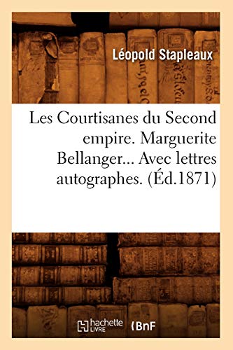 Les Courtisanes Du Second Empire. Marguerite Bellanger... Avec Lettres Autograph [Paperback]