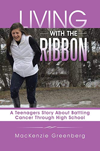 Living With The Ribbon A Teenagers Story About Battling Cancer Through High Sch [Paperback]