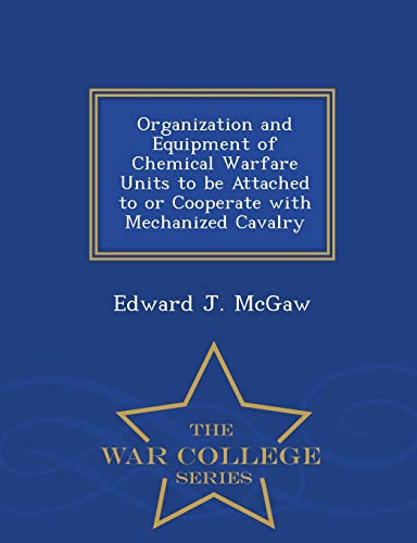 Organization And Equipment Of Chemical Warfare Units To Be Attached To Or Cooper [Paperback]