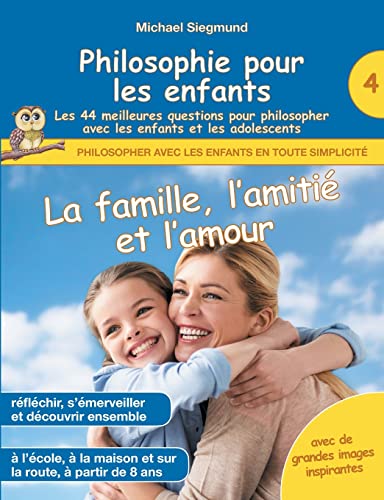 Philosophie Pour Les Enfants - La Famille, L'Amitie Et L'Amour. Les 44 Meilleure