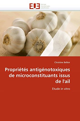 Proprits Antignotoxiques De Microconstituants Issus De L'ail Etude In Vitro  [Paperback]