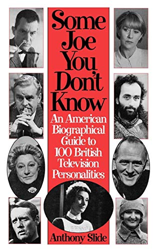 Some Joe You Don't Know An American Biographical Guide to 100 British Televisio [Hardcover]