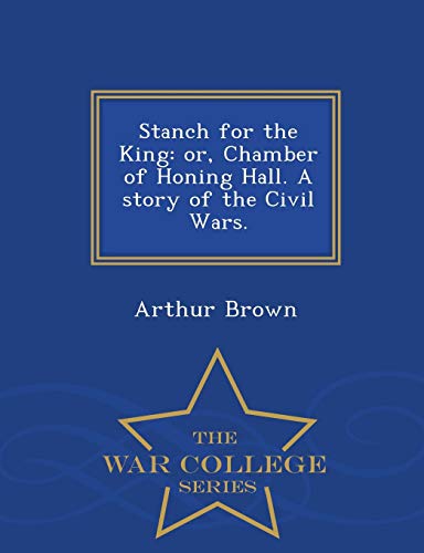 Stanch For The King Or, Chamber Of Honing Hall. A Story Of The Civil Wars. - Wa [Paperback]