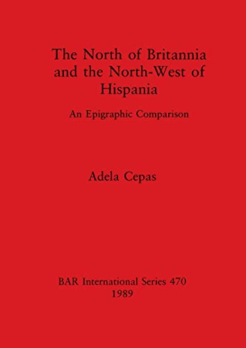 The North of Britannia and the North-west of Hispania An Epigraphic Comparison [Paperback]