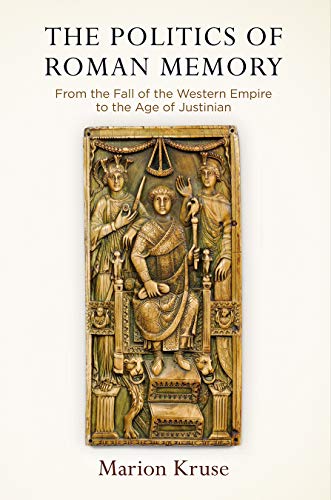 The Politics of Roman Memory From the Fall of the Western Empire to the Age of  [Hardcover]
