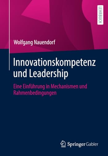 Innovationskompetenz und Leadership Eine Einfhrung in Mechanismen und Rahmenbe [Paperback]