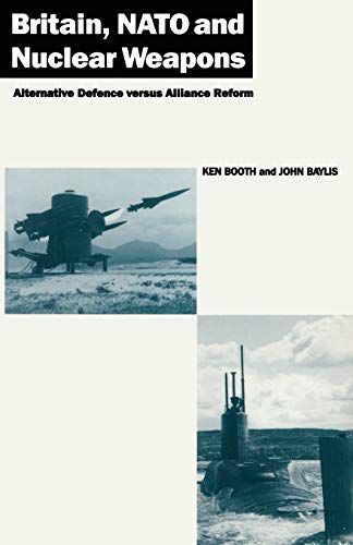 Britain, NATO and Nuclear Weapons Alternative Defence Versus Alliance Reform [Paperback]