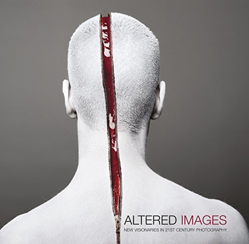 Altered Images New Visionaries In 21st Century Photography [Hardcover]