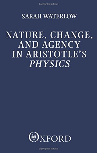 Nature, Change, and Agency in Aristotle's Physics A Philosophical Study [Paperback]