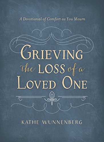 Grieving the Loss of a Loved One A Devotional of Comfort as You Mourn [Hardcover]