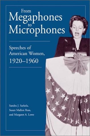 From Megaphones to Microphones Speeches of American Women, 1920-1960 [Paperback]