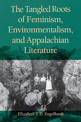 The Tangled Roots of Feminism, Environmentalism, and Appalachian Literature [Paperback]