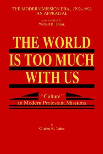 The World Is Too Much With Us  culture  In Modern Protestant Missions [Paperback]
