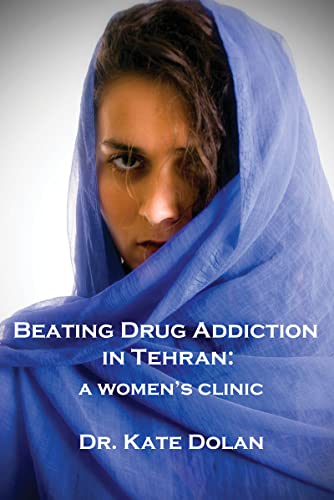 Beating Drug Addiction in Tehran a Women's Clinic [Paperback]