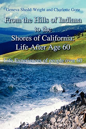 From the Hills of Indiana to the Shores of California  Life after Age 60 [Paperback]
