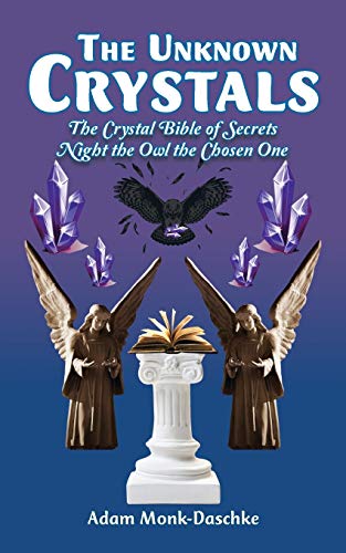 The Unknown Crystals The Crystal Bible Of Secrets Night The Owl The Chosen One [Paperback]