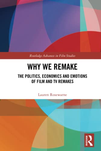 Why We Remake The Politics, Economics and Emotions of Film and TV Remakes [Hardcover]