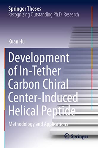 Development of In-Tether Carbon Chiral Center-Induced Helical Peptide Methodolo [Paperback]