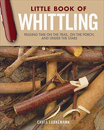 Little Book of Whittling Gift Edition Passing Time on the Trail, on the Porch,  [Hardcover]