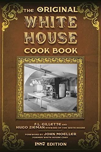 The Original White House Cook Book Cooking, Etiquette, Menus, and More from the [Hardcover]