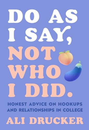 Do As I Say, Not Who I Did Honest Advice on Hookups and Relationships in Colleg [Paperback]
