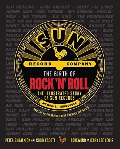 The Birth of Rock &39n&39 Roll The Illustrated Story of Sun Records and the [Hardcover]