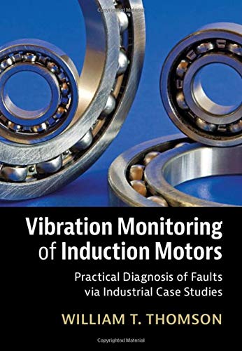 Vibration Monitoring of Induction Motors Practical Diagnosis of Faults via Indu [Hardcover]