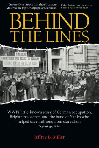 Behind The Lines Wwi's Little-Known Story Of German Occupation, Belgian Resista [Paperback]