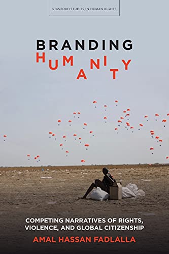 Branding Humanity Competing Narratives of Rights, Violence, and Global Citizens [Paperback]