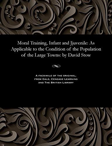 Moral Training, Infant and Jjuvenile  As Applicable to the Condition of the Pop [Paperback]