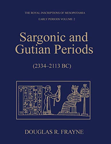 Sargonic And Gutian Periods (2234-2113 Bc) (rim The Royal Inscriptions Of Mesopo [Paperback]