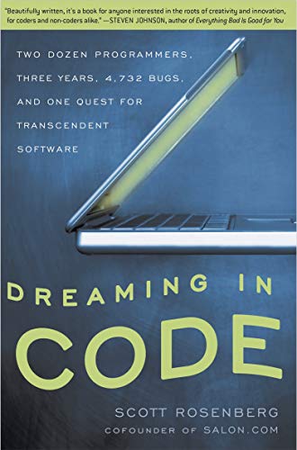 Dreaming in Code Two Dozen Programmers, Three Years, 4,732 Bugs, and One Quest  [Paperback]