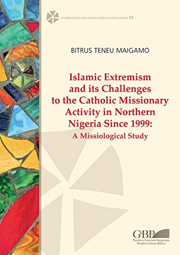 Islamic Extremism and its Challenges to the Catholic Missionary Activity in Nort [Paperback]
