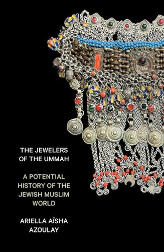 The Jewelers of the Ummah A Potential History of the Jewish Muslim World [Paperback]