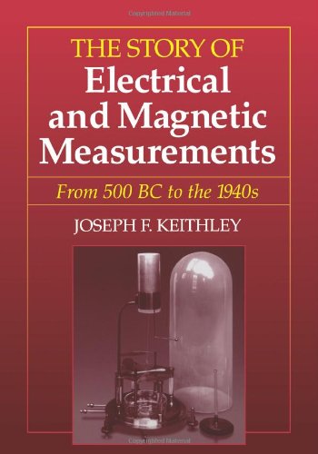 The Story of Electrical and Magnetic Measurements From 500 BC to the 1940s [Paperback]