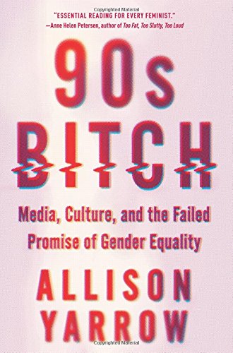 90s Bitch: Media, Culture, and the Failed Promise of Gender Equality [Paperback]