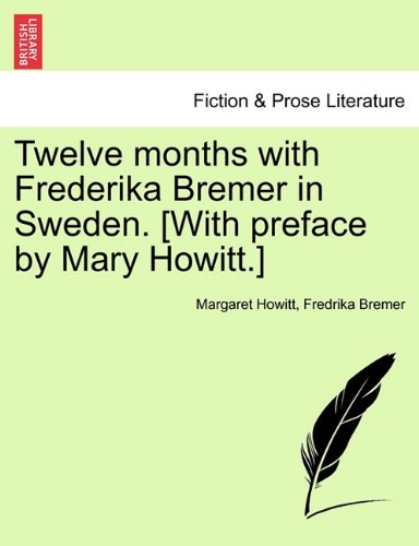 Twelve Months with Frederika Bremer in Sweden [with Preface by Mary Howitt ] [Paperback]