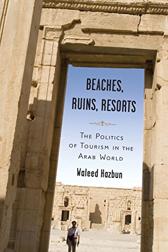 Beaches, Ruins, Resorts The Politics of Tourism in the Arab World [Paperback]