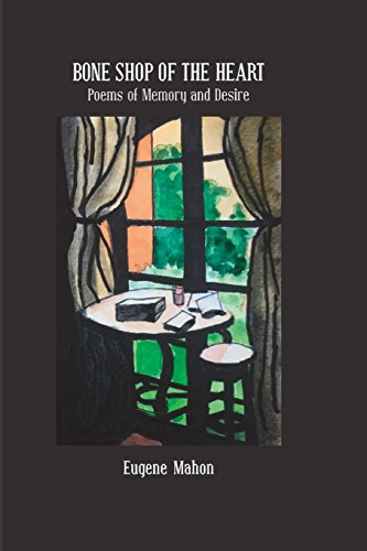 Bone Shop Of The Heart Poems Of Memory And Desire [Paperback]