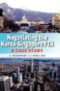 Negotiating The Korea-Singapore Fta A Case Study [Hardcover]