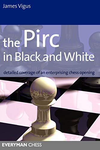 Pirc in Black and White Detailed Coverage Of An Enterprising Chess Opening [Paperback]