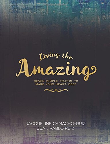 Living the Amazing  Seven Simple Truths to Make Your Heart Beep [Unknown]