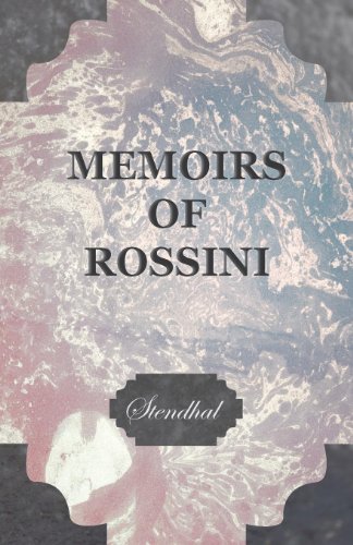 Memoirs of Rossini, by the Author of the Lives of Haydn and Mozart [Paperback]