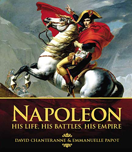 Napoleon His Life, His Battles, His Empire [Hardcover]