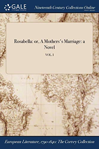 Rosabella  Or, a Mothers's Marriage a Novel Vol. I [Paperback]
