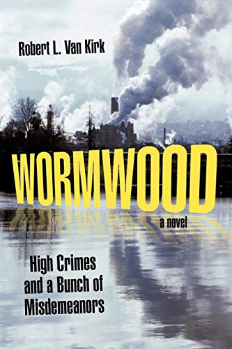 Wormwood High Crimes And A Bunch Of Misdemeanors A Novel [Paperback]